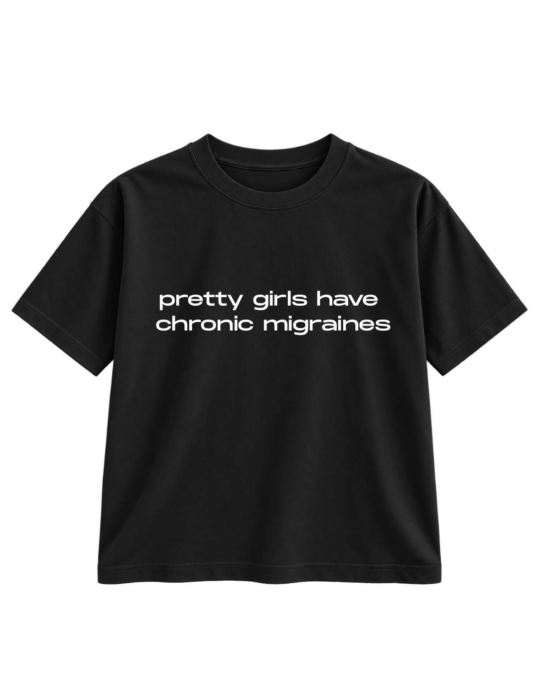 PRETTY GIRLS HAVE CHRONIC MIGRAINES