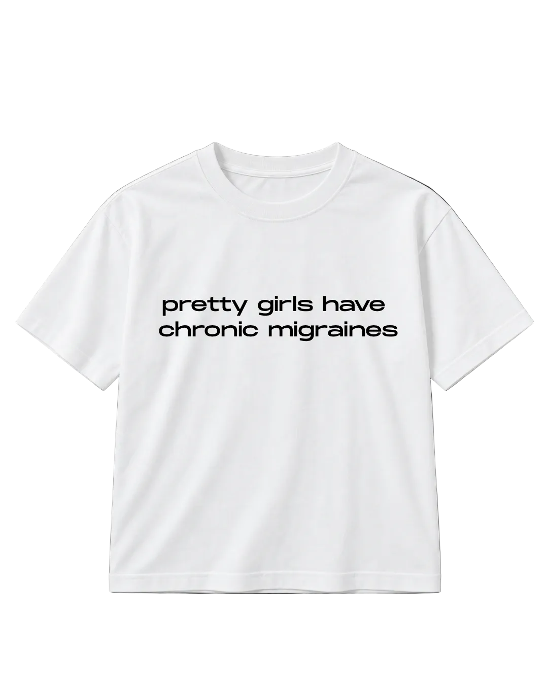 PRETTY GIRLS HAVE CHRONIC MIGRAINES