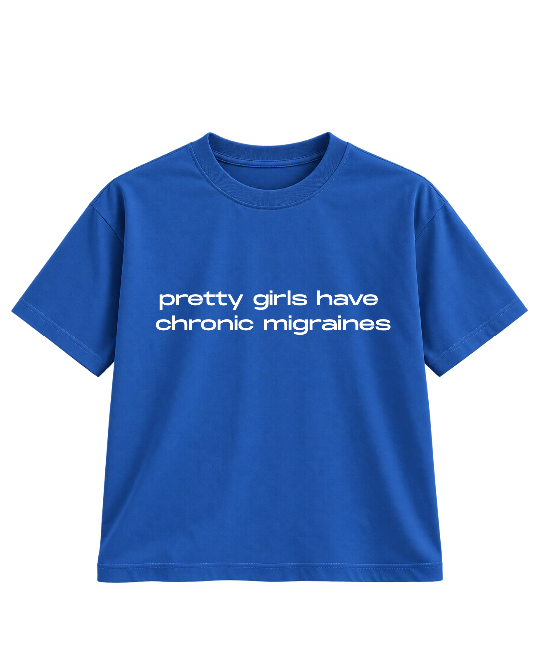 PRETTY GIRLS HAVE CHRONIC MIGRAINES