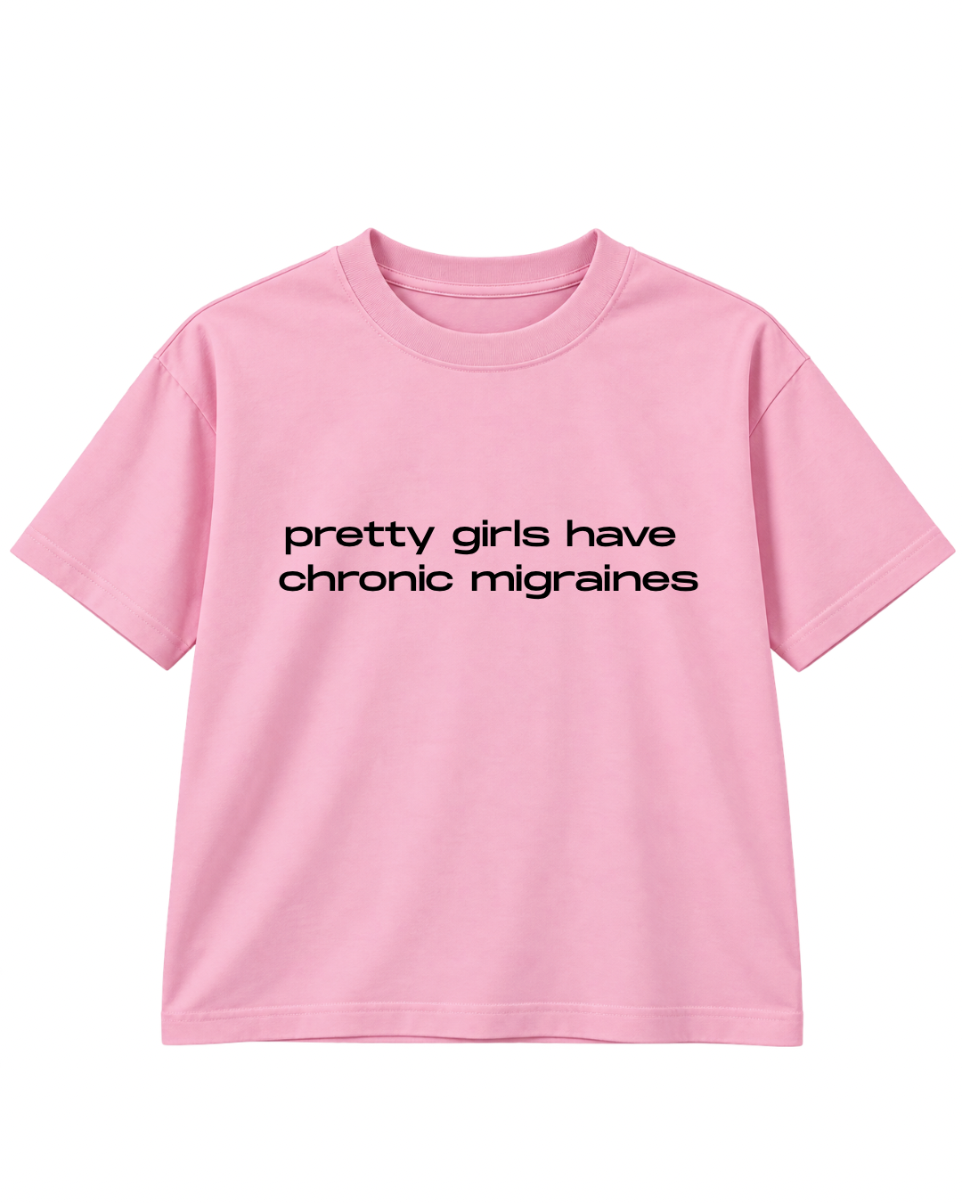 PRETTY GIRLS HAVE CHRONIC MIGRAINES