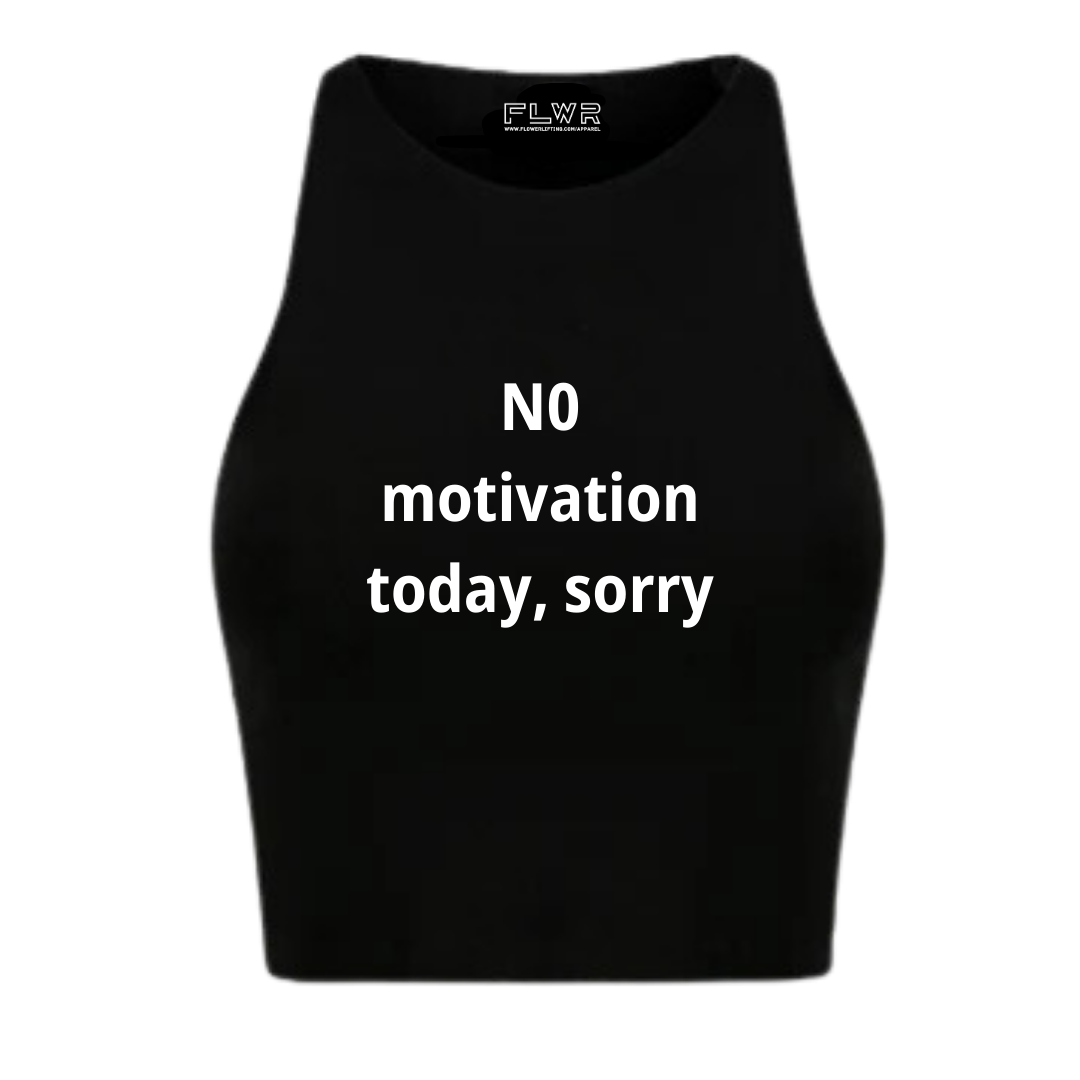NO MOTIVATION TODAY, SORRY